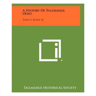 "A History Of Tallmadge, Ohio: Town 2, Range 10" - "" ("Tallmadge Historical Society")