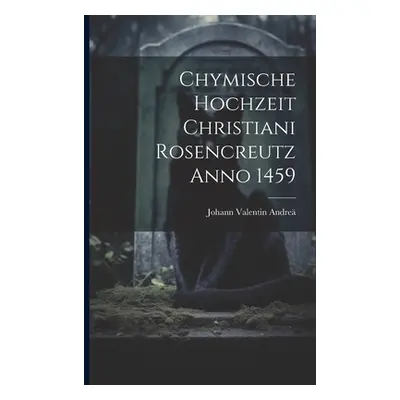 "Chymische Hochzeit Christiani Rosencreutz Anno 1459" - "" ("Andre Johann Valentin")