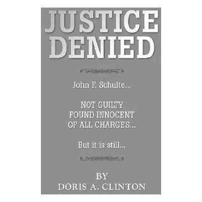 "Justice Denied" - "" ("Clinton Doris A.")