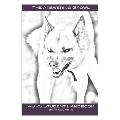 "The Answering Growl: AGPS Student Handbook" - "" ("Casto Mike")