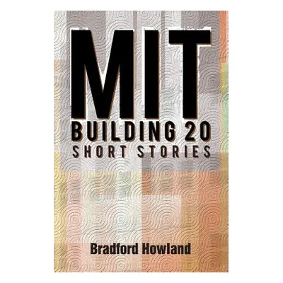 "Mit Building 20: Short Stories" - "" ("Howland Bradford")