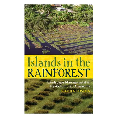 "Islands in the Rainforest: Landscape Management in Pre-Columbian Amazonia" - "" ("Rostain Stphe