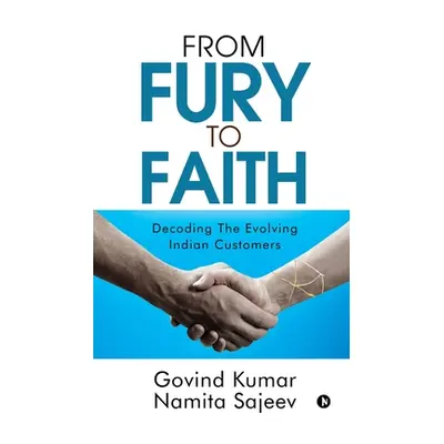 "From Fury to Faith: Decoding The Evolving Indian Customers" - "" ("Govind Kumar")