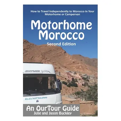 "OurTour Guide to Motorhome Morocco: How to Travel Independently to Morocco in Your Motorhome or