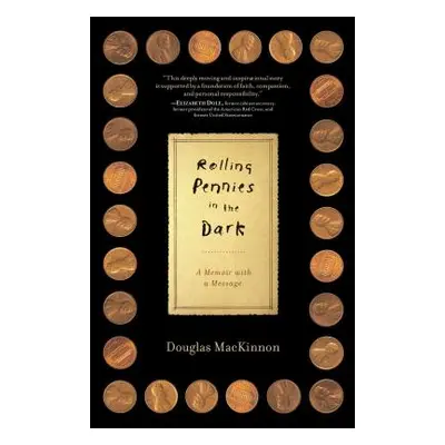 "Rolling Pennies in the Dark: A Memoir with a Message" - "" ("MacKinnon Douglas")