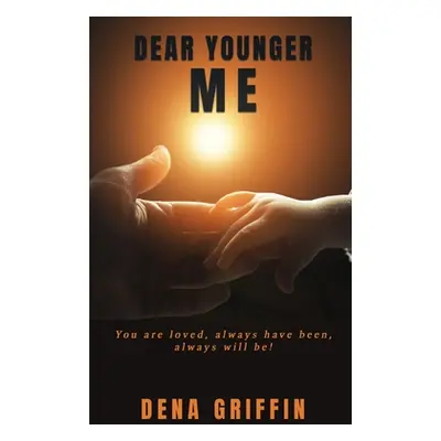 "Dear Younger Me: You are loved, always have been, always will be!" - "" ("Griffin Dena")