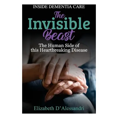 "The Invisible Beast: The Human Side of this Heartbreaking Disease" - "" ("D' Alessandri Elizabe