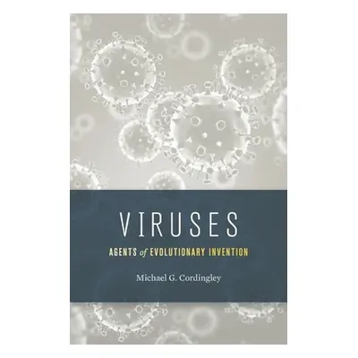 "Viruses: Agents of Evolutionary Invention" - "" ("Cordingley Michael G.")