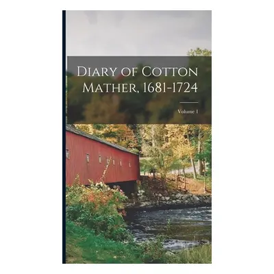 "Diary of Cotton Mather, 1681-1724; Volume 1" - "" ("Anonymous")