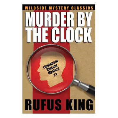 "Murder by the Clock: A Lt. Valcour Mystery" - "" ("King Rufus")