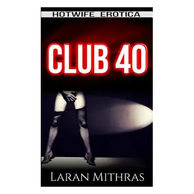 "Club 40: Hotwife Erotica" - "" ("Mithras Laran")