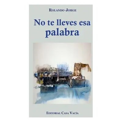 "No te lleves esa palabra" - "" ("Jorge Rolando")