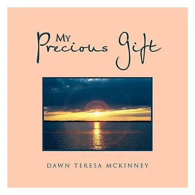 "My Precious Gift" - "" ("McKinney Dawn Teresa")