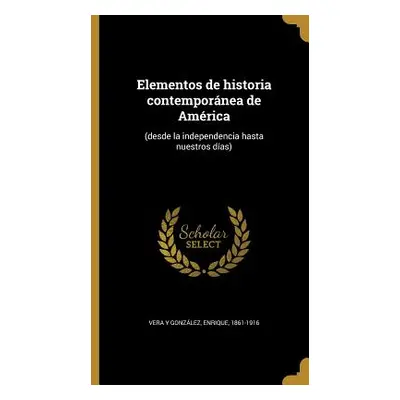 "Elementos de historia contempornea de Amrica: (desde la independencia hasta nuestros das)" - ""