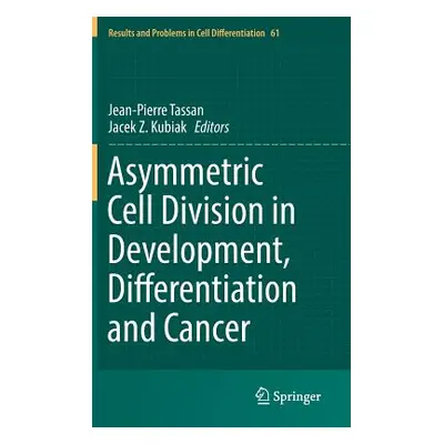 "Asymmetric Cell Division in Development, Differentiation and Cancer" - "" ("Tassan Jean-Pierre"