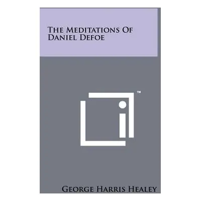 "The Meditations Of Daniel Defoe" - "" ("Healey George Harris")