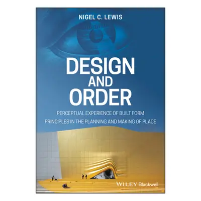 "Design and Order: Perceptual Experience of Built Form - Principles in the Planning and Making o