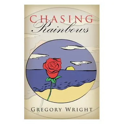 "Chasing Rainbows" - "" ("Wright Gregory")