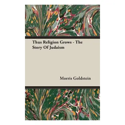 "Thus Religion Grows - The Story Of Judaism" - "" ("Goldstein Morris")