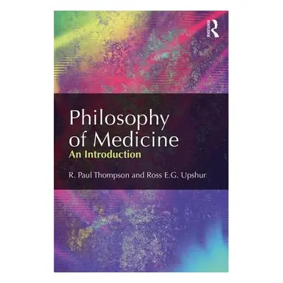 "Philosophy of Medicine: An Introduction" - "" ("Thompson R. Paul")