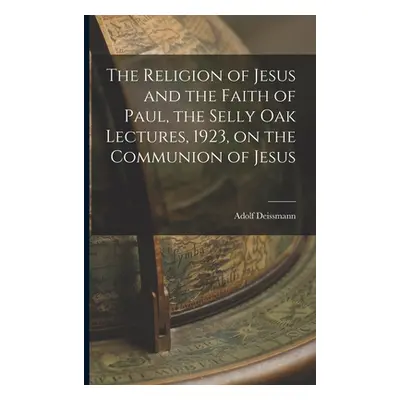 "The Religion of Jesus and the Faith of Paul, the Selly Oak Lectures, 1923, on the Communion of 