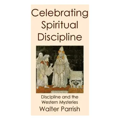 "Celebrating Spiritual Discipline" - "" ("Parrish Walter")