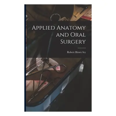 "Applied Anatomy and Oral Surgery" - "" ("Ivy Robert Henry")