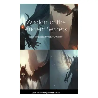 "Wisdom of the Ancient Secrets: From the perspective of a 'Christian'" - "" ("Quinez Albn Juan V