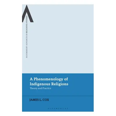 "A Phenomenology of Indigenous Religions: Theory and Practice" - "" ("Cox James L.")