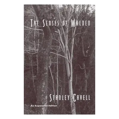 "The Senses of Walden: An Expanded Edition" - "" ("Cavell Stanley")