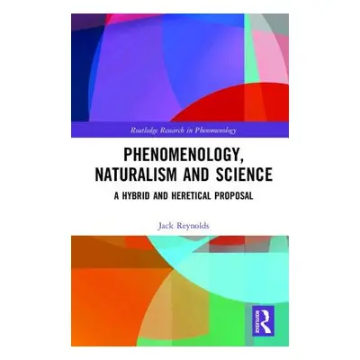 "Phenomenology, Naturalism and Science: A Hybrid and Heretical Proposal" - "" ("Reynolds Jack")