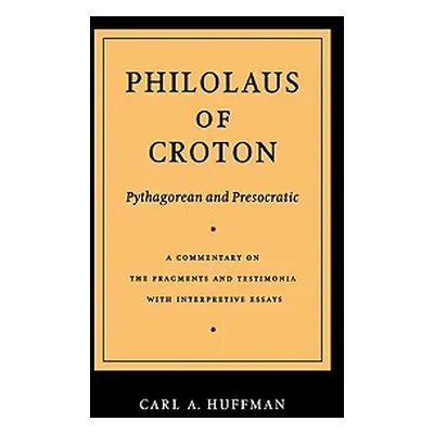 "Philolaus of Croton: Pythagorean and Presocratic: A Commentary on the Fragments and Testimonia 