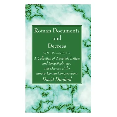 "Roman Documents and Decrees, Volume IV - No. 13" - "" ("Dunford David")