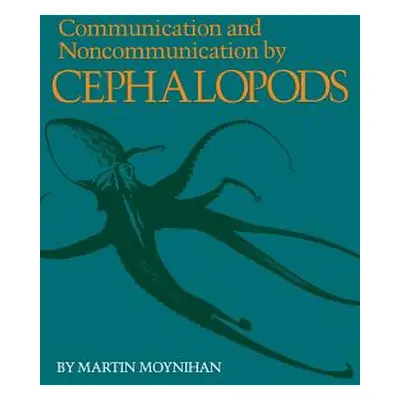 "Communication and Noncommunication by Cephalopods" - "" ("Moynihan Martin")