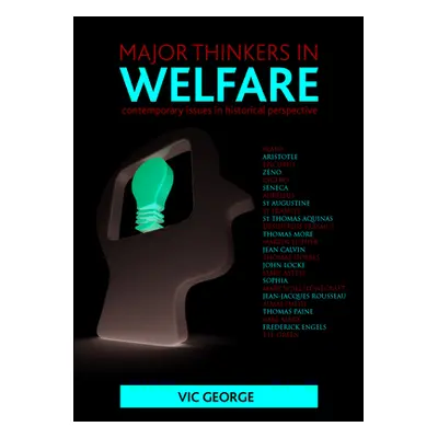 "Major Thinkers in Welfare: Contemporary Issues in Historical Perspective" - "" ("George Vic")