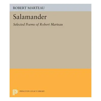 "Salamander: Selected Poems of Robert Marteau" - "" ("Marteau Robert")