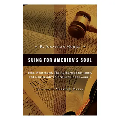 "Suing for America's Soul: John Whitehead, the Rutherford Institute, and Conservative Christians