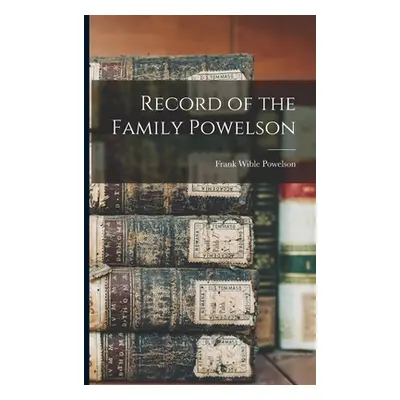 "Record of the Family Powelson" - "" ("Powelson Frank Wible B. 1885")