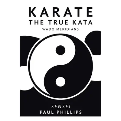 "Karate the True Kata: Wado Meridians" - "" ("Phillips Paul")