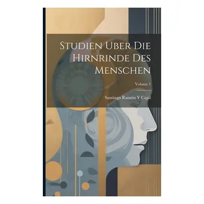 "Studien Uber Die Hirnrinde Des Menschen; Volume 1" - "" ("Cajal Santiago Ramn Y.")