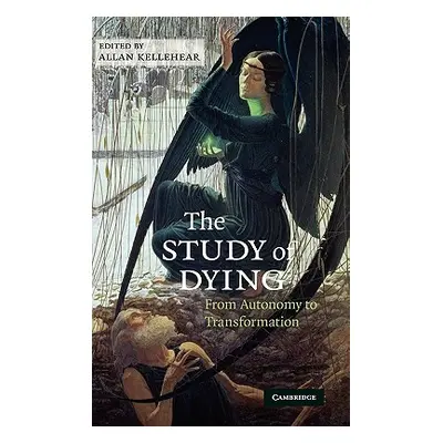 "The Study of Dying: From Autonomy to Transformation" - "" ("Kellehear Allan")