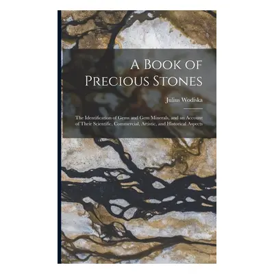 "A Book of Precious Stones: The Identification of Gems and Gem Minerals, and an Account of Their