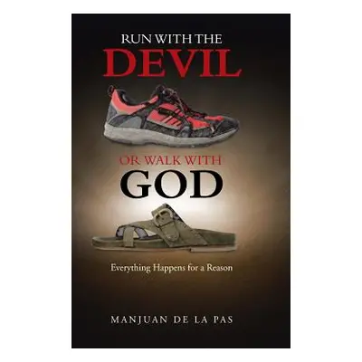 "Run With the Devil or Walk With God: Everything Happens for a Reason" - "" ("De La Pas Manjuan"