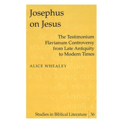 "Josephus on Jesus; The Testimonium Flavianum Controversy from Late Antiquity to Modern Times" -