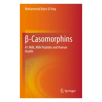 "β-Casomorphins: A1 Milk, Milk Peptides and Human Health" - "" ("Ul Haq Mohammad Raies")