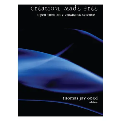 "Creation Made Free" - "" ("Oord Thomas Jay")