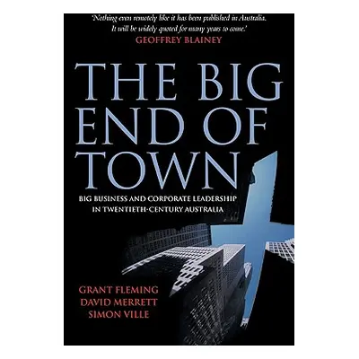 "The Big End of Town: Big Business and Corporate Leadership in Twentieth-Century Australia" - ""