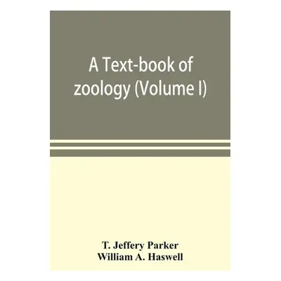 "A text-book of zoology (Volume I)" - "" ("Jeffery Parker T.")