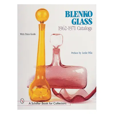 "Blenko Glass: 1962-1971 Catalogs" - "" ("Pia Leslie")