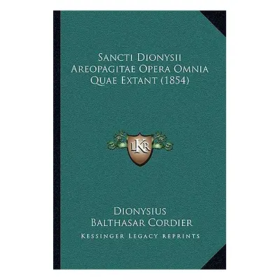 "Sancti Dionysii Areopagitae Opera Omnia Quae Extant (1854)" - "" ("Dionysius")